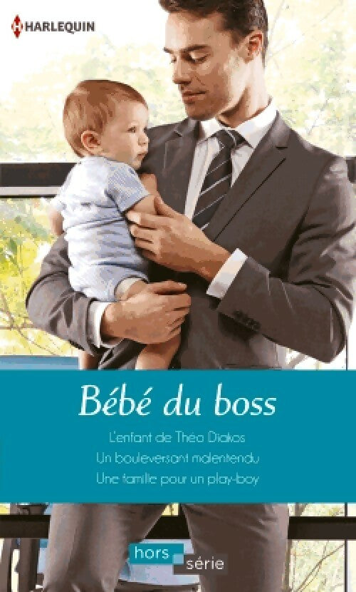 Bébé du boss : L'enfant de Théo Diakos / Un bouleversant malentendu / Une famille pour un play-boy - Diana Hamilton, Cara Colter, Natalie Rivers - Livre