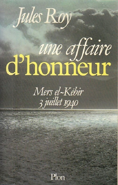 Livrenpoche : Une affaire d'honneur. Mers el-Kébir 3 juillet 1940 - Jules Roy - Livre