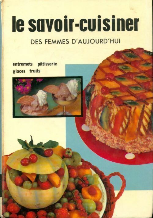 Livrenpoche : Le savoir-cuisiner des femmes d'aujourd'hui Tome V : Entremets, pâtisserie, glaces, fruits - Collectif - Livre