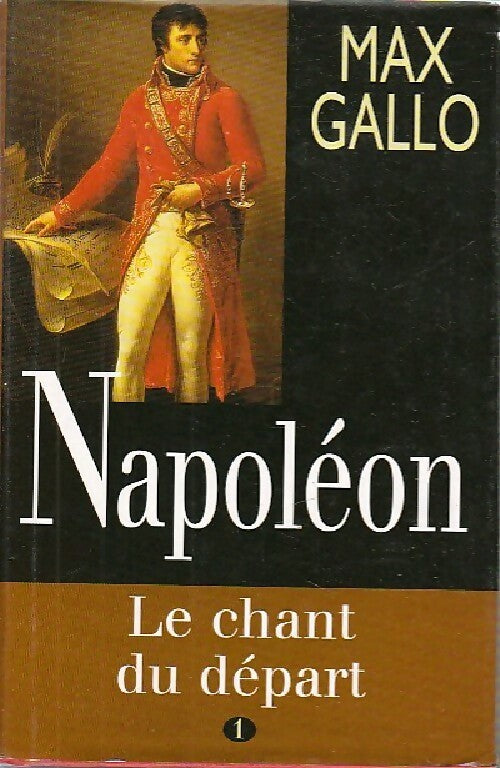 Livrenpoche : Napoléon Tome I : Le chant du départ - Max Gallo - Livre