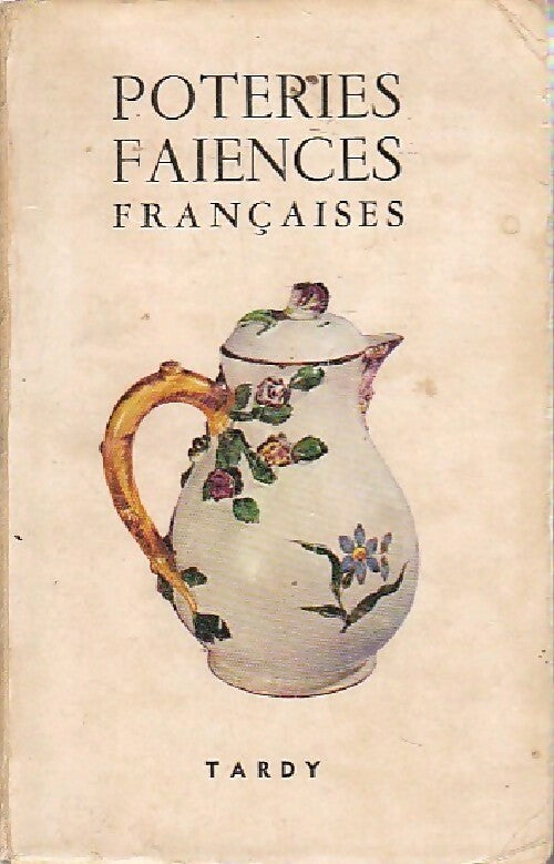 Les poteries et les faiences françaises Tome III - Collectif - Livre