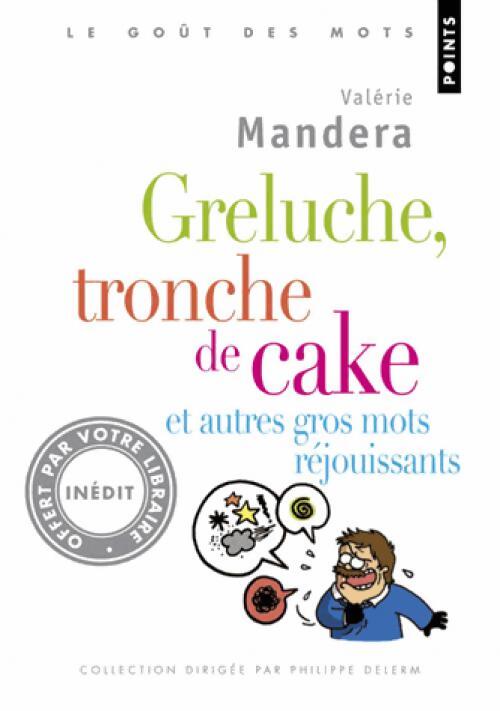 Greluche, tronche de cake et autres gros mots rejouissants - Valérie Mandera - Livre