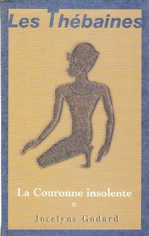 Livrenpoche : Les Thébaines Tome I : La couronne insolente - Jocelyne Godard - Livre