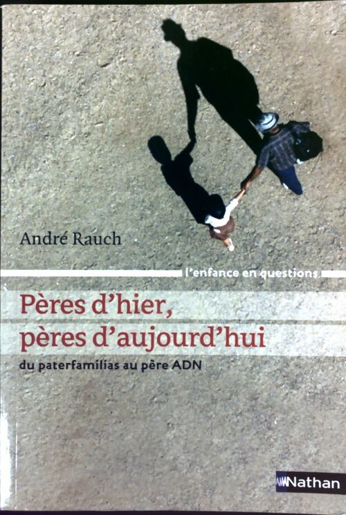 Livrenpoche : Pères d'hier, pères d'aujourd'hui. Du paterfamilias au père ADN - André Rauch - Livre