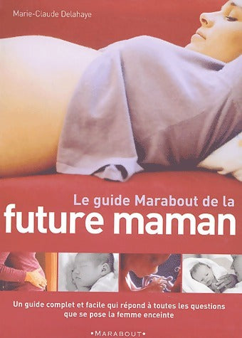 Le guide Marabout de la future maman - Marie-Claude Delahaye -  Marabout GF - Livre