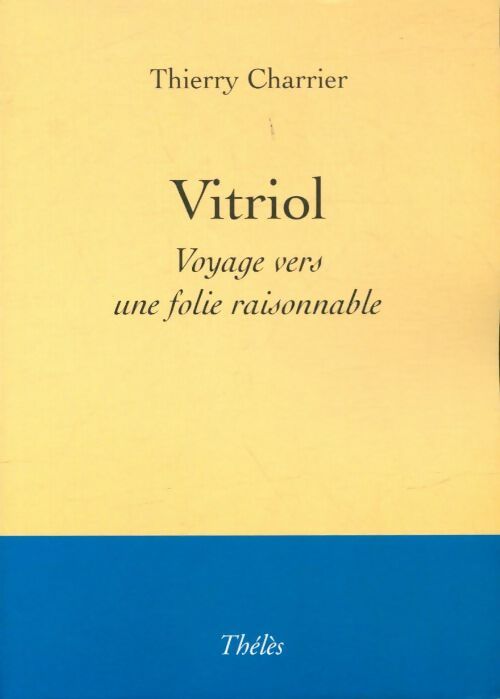 Livrenpoche : Vitriol. Voyage vers une folie raisonnable - Thierry Charrier - Livre