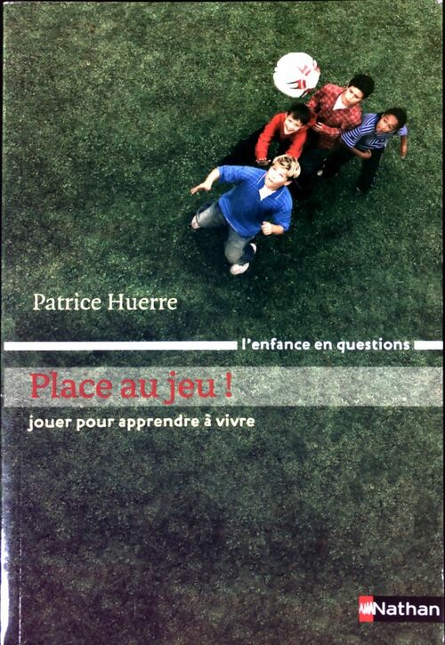 Livrenpoche : Place au jeu ! Jouer pour apprendre à vivre - Patrice Huerre - Livre
