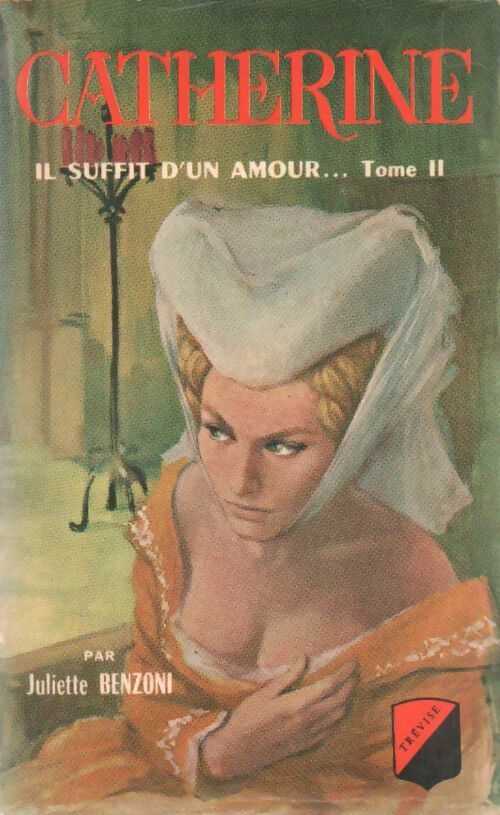 Livrenpoche : Catherine Tome II : Il suffit d'un amour - Juliette Benzoni - Livre
