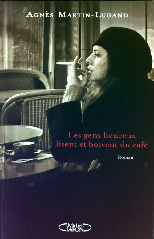 Livrenpoche : Les gens heureux lisent et boivent du café - Agnès Martin-Lugand - Livre