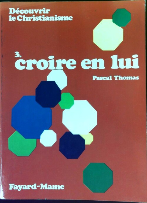 Livrenpoche : Découvrir le Christianisme Tome III : Croire en lui - Pascal Thomas - Livre