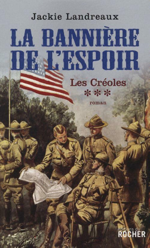 Livrenpoche : Les créoles Tome III : La bannière de l'espoir - Jackie Landreaux - Livre