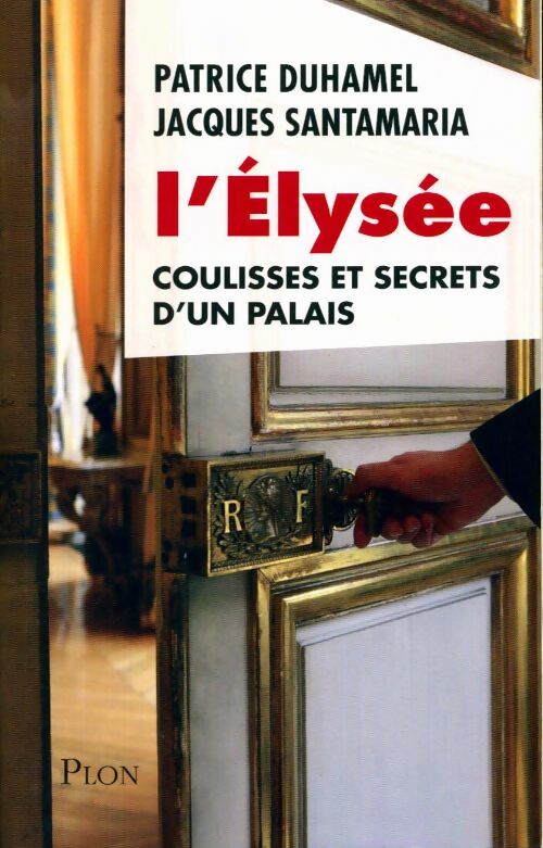 Livrenpoche : L'Elysée, coulisses et secrets d'un palais - Jacques Santamaria - Livre