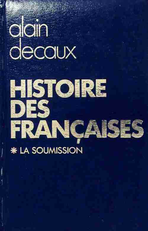 Histoire des françaises Tome I : La soumission - Alain Decaux -  France Loisirs GF - Livre