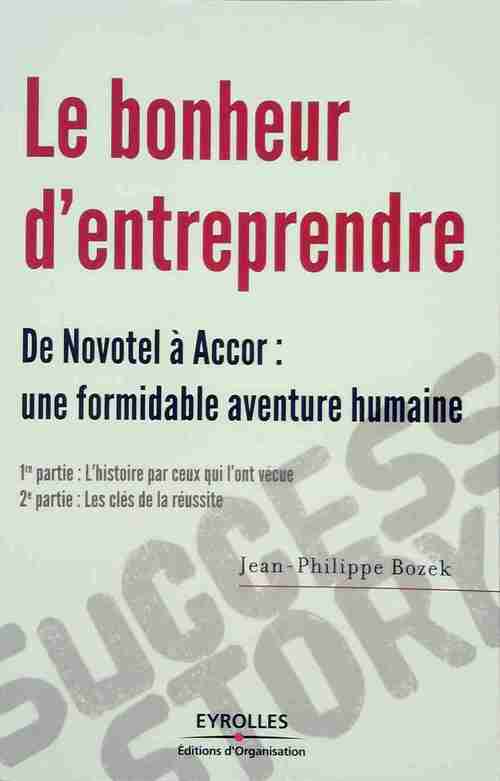 Le bonheur d'entreprendre. De Novotel à Accor : une formidable aventure humaine - Jean-Philippe Bozek -  Eyrolles GF - Livre