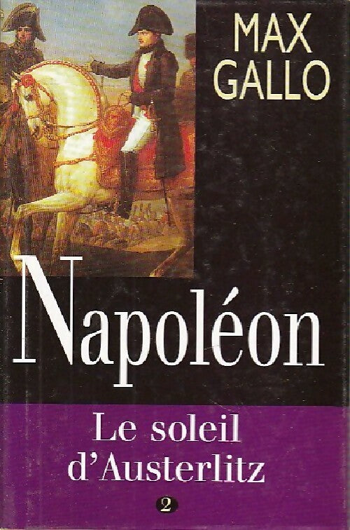 Livrenpoche : Napoléon Tome II : Le soleil d'Austerlitz - Max Gallo - Livre