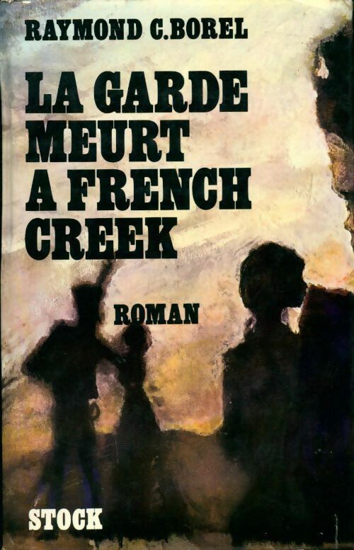 Livrenpoche : La garde meurt à French Creek - Raymond C. Borel - Livre
