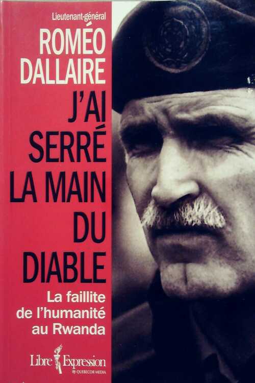 J'ai serré la main du diable. La faillite de l'humanité au Rwanda - Roméo Dallaire - Livre