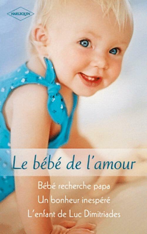 Le bébé de l'amour : Bébé recherche papa / Un bonheur inespéré / L'enfant de Luc Dimitriades - Helen Bianchin, Karen Rose Smith, Sheri Whitefeather - Livre