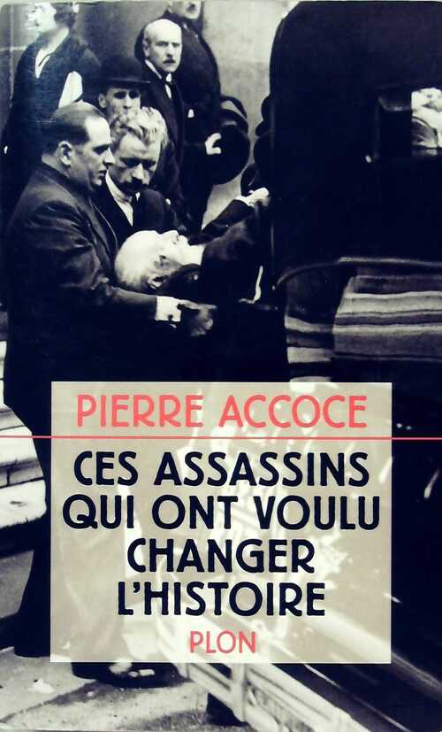 Livrenpoche : Ces assassins qui ont voulu changer l'histoire - Pierre Accoce - Livre