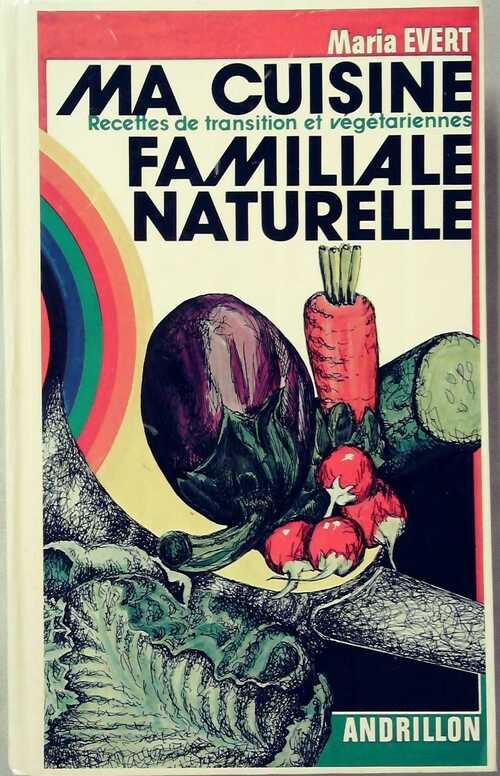 Ma cuisine familiale naturelle - Maria Evert -  Andrillon GF - Livre