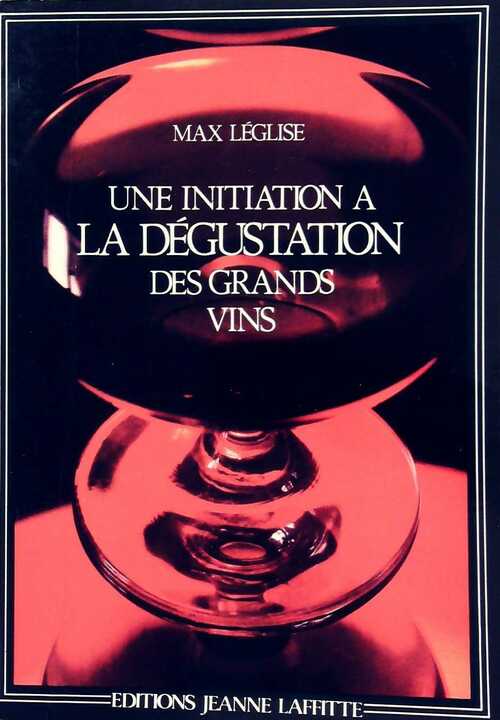 Livrenpoche : Une initiation à la dégustation des grands vins - Max Léglise - Livre
