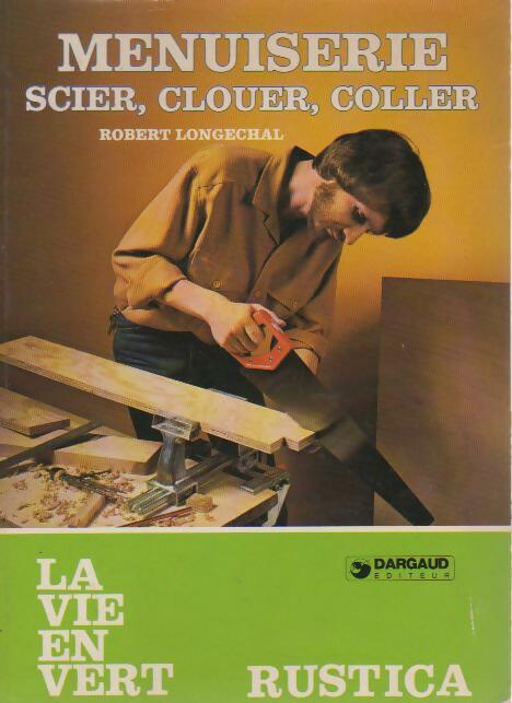 Livrenpoche : Menuiserie - Robert Longechal - Livre