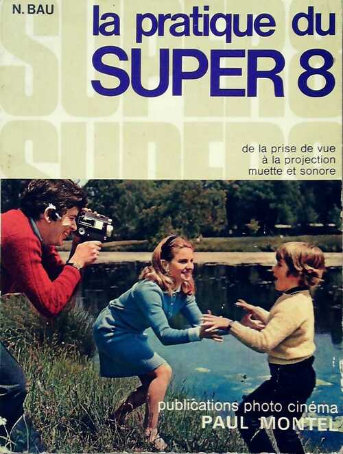 Livrenpoche : La pratique du super 8 - N. Bau - Livre