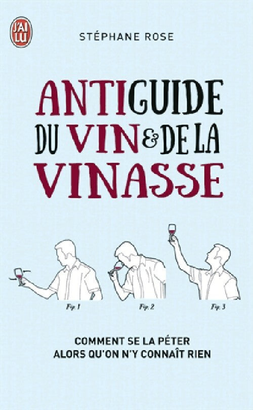 Antiguide du vin & de la vinasse - Stéphane Rose -  J'ai Lu - Livre