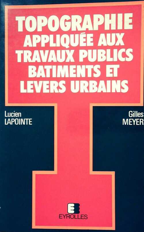 Topographie appliquée aux travaux publics, bâtiments et levers urbains - Lucien Lapointe -  Eyrolles GF - Livre