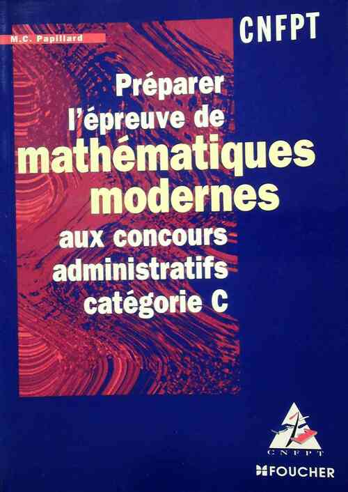 Livrenpoche : Préparer l'épreuve de mathématiques modernes aux concours administratifs Catégorie C - Marie-Christine Papillard - Livre