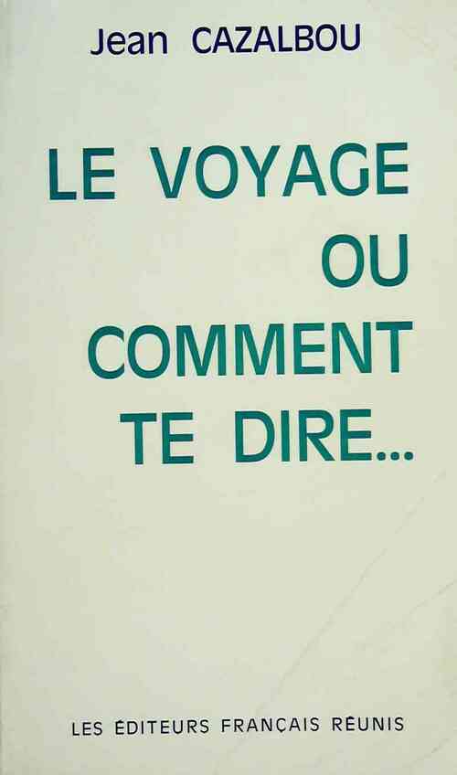 Livrenpoche : Le Voyage ou Comment te dire... - Jean Cazalbou - Livre