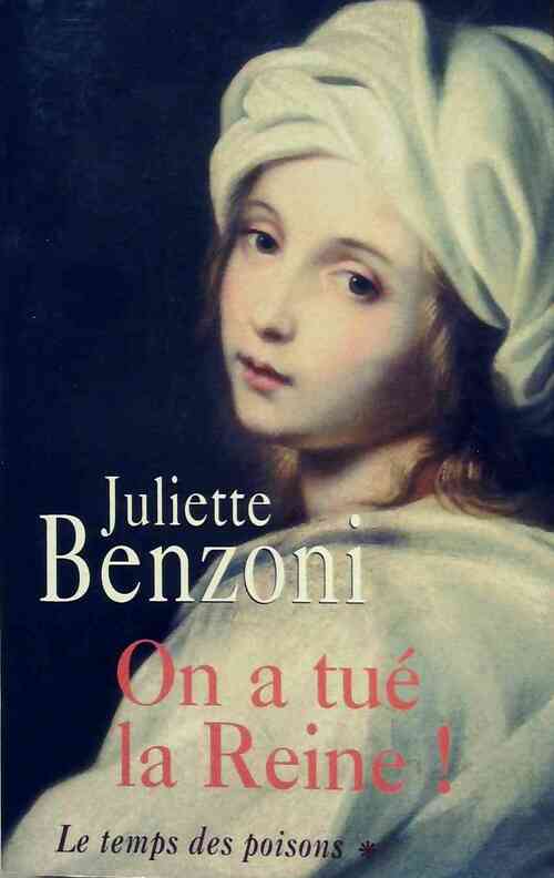 Livrenpoche : Le temps des poisons Tome I : On a tué la reine - Juliette Benzoni - Livre