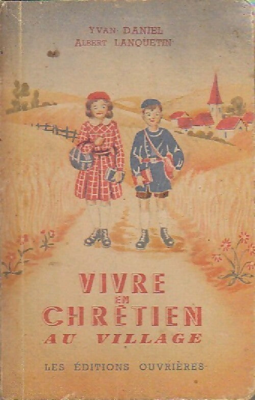 Vivre en chrétien au village - Yvan Daniel, Albert Lanquetin - Livre