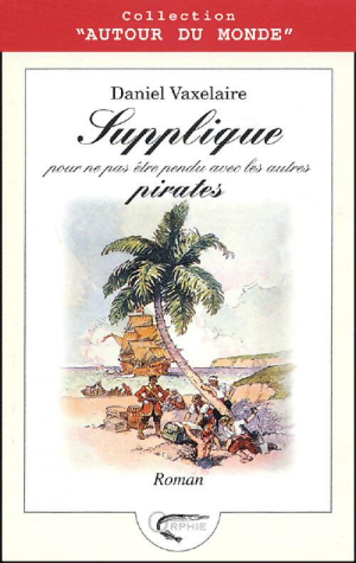 Livrenpoche : Supplique pour ne pas être pendu avec les autres pirates - Daniel Vaxelaire - Livre
