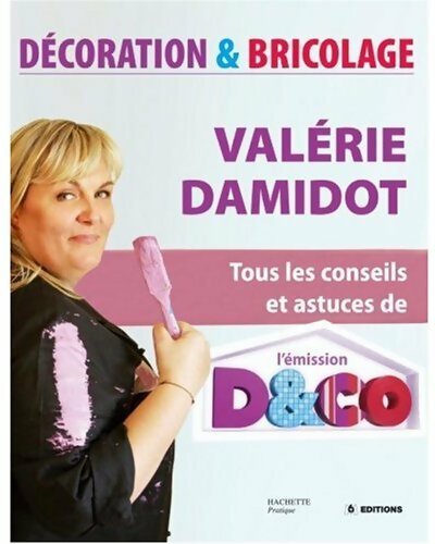 Livrenpoche : Décoration et bricolage. Tous les conseils et astuces de l'émission D&Co - Valérie Damidot - Livre
