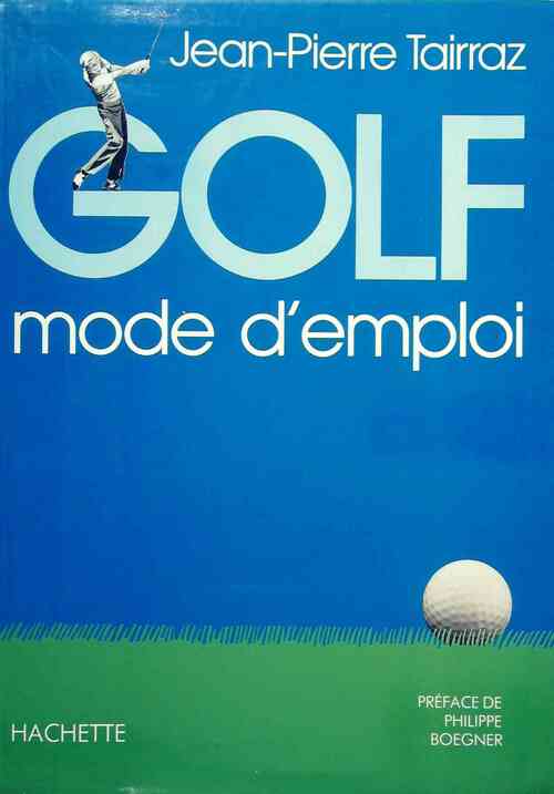 Golf. Mode d'emploi - Jean-Pierre Tairraz -  Hachette GF - Livre