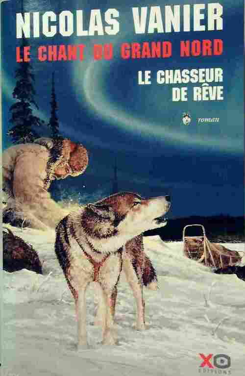 Livrenpoche : Le chant du Grand Nord Tome I : Le chasseur de rêve - Nicolas Vanier - Livre