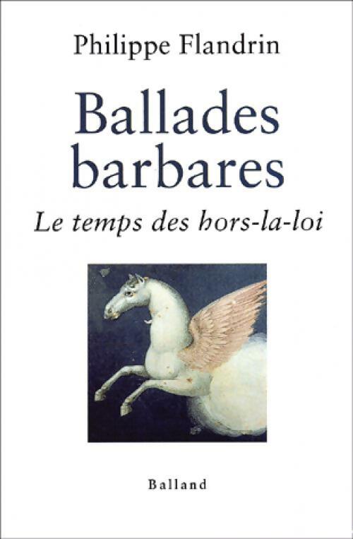 Livrenpoche : Ballades barbares. Le temps des hors-la-loi - Philippe Flandrin - Livre