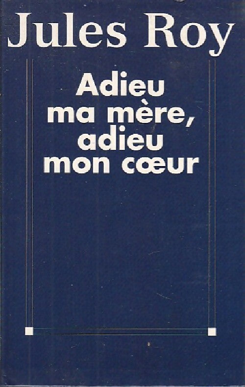 Livrenpoche : Adieu ma mère, adieu mon coeur - Jules Roy - Livre