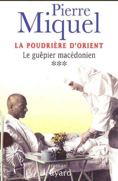 Livrenpoche : La poudrière d'Orient Tome III : Le guêpier macédonien - Pierre Miquel - Livre