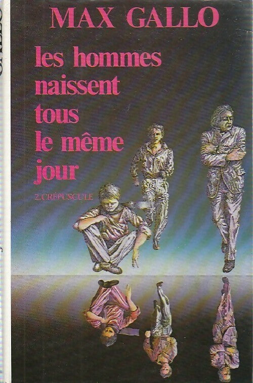 Les hommes naissent tous le même jour Tome II : Crépuscule - Max Gallo -  France Loisirs GF - Livre