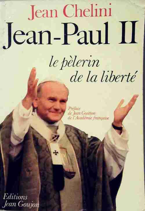 Livrenpoche : Jean-Paul II. Le pèlerin de la liberté - Jean Chélini - Livre