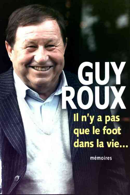 Livrenpoche : Il n'y a pas que le foot dans la vie - Guy Roux - Livre