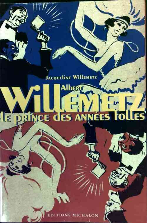 Livrenpoche : Albert Willemetz. Prince des années folles - Jacqueline Willemetz - Livre