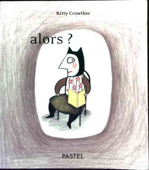 Livrenpoche : Alors ? - Kitty Crowther - Livre