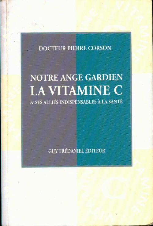 Livrenpoche : Notre ange gardien. La Vitamine C et ses alliés indispensables à la santé - Pierre Corson - Livre