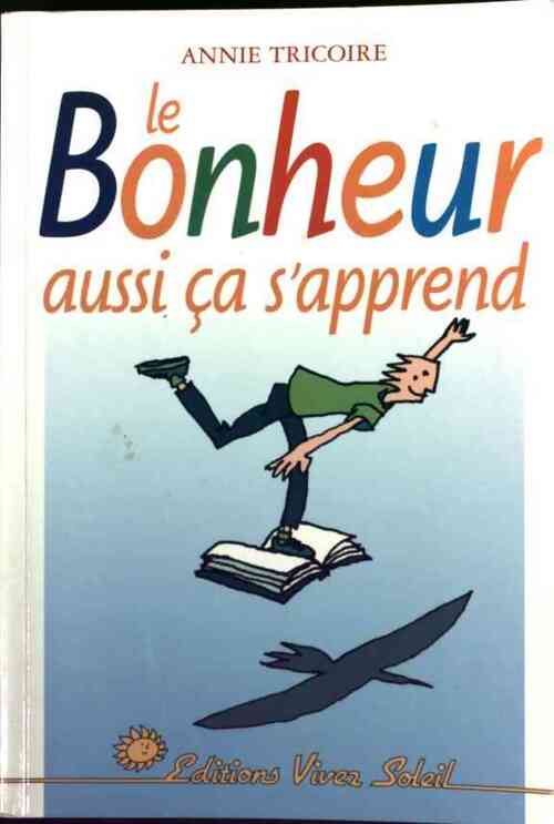 Le bonheur aussi ça s'apprend - Annie Tricoire - Livre