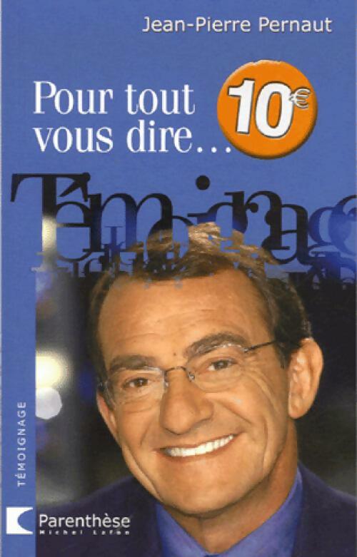 Livrenpoche : Pour tout vous dire... - Jean-Pierre Pernaut - Livre