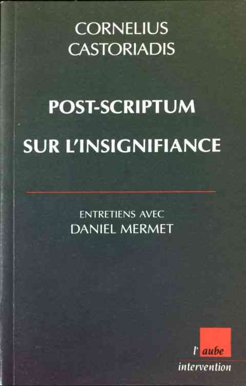 Livrenpoche : Post-scriptum sur l'insignifiance - Daniel Mermet, Cornelius Castoriadis - Livre