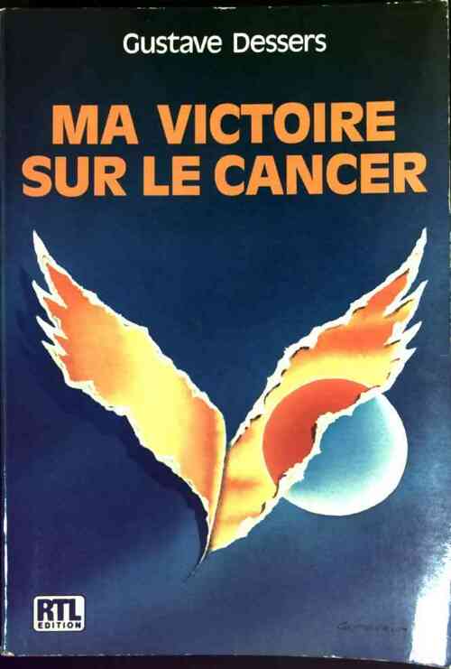 Ma victoire sur le cancer - Gustave Dessers -  RTL GF - Livre